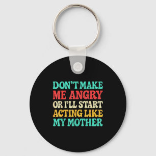 Don't Make Me Angry Or I'll Start Acting Like My M Key Ring