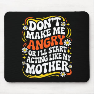 Don't Make Me Angry Or I'll Start Acting Like My M Mouse Mat
