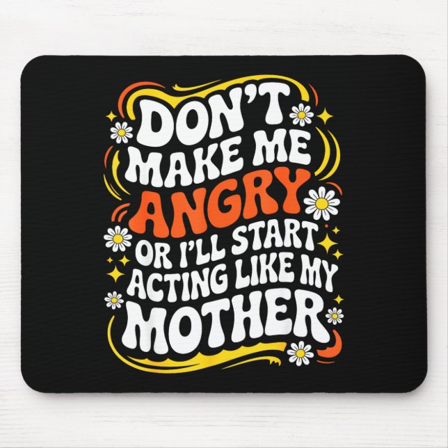 Don't Make Me Angry Or I'll Start Acting Like My M Mouse Mat (Front)