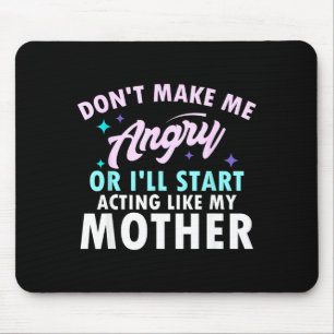 Don't Make Me Angry Or I'll Start Acting Like My M Mouse Mat