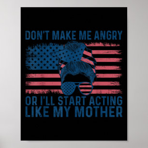 Don't Make Me Angry Or I'll Start Acting Like My M Poster