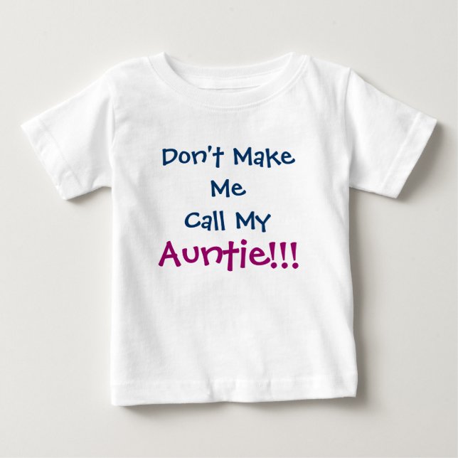 Don't Make Me Call Auntie Infant T-Shirt (Front)