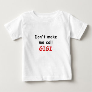 Dont Make Me Call Gigi Baby T-Shirt