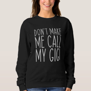 Don't Make Me Call Gigi Grandma Mum Sweatshirt