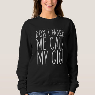 Don't Make Me Call Gigi Grandma Mum Sweatshirt