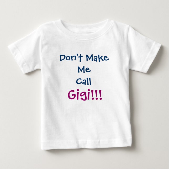 Don't Make Me Call Gigi Infant T-Shirt (Front)