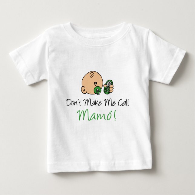 Don't Make Me Call Mamo Baby T-Shirt (Front)