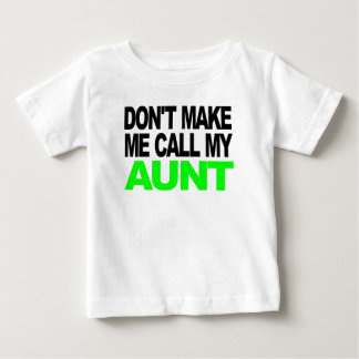 Don't Make Me Call My Aunt Baby T-Shirt