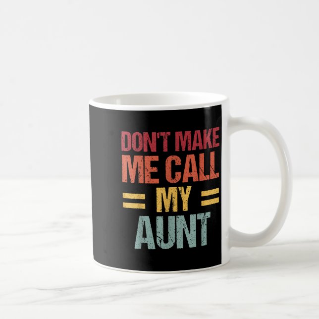 Dont Make Me Call My Aunt Funny Child Kid Mothers  Coffee Mug (Right)