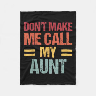 Dont Make Me Call My Aunt Funny Child Kid Mothers  Fleece Blanket