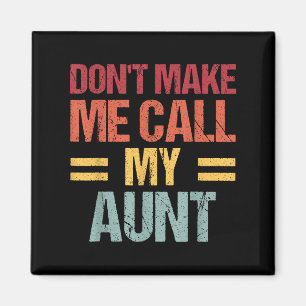 Dont Make Me Call My Aunt Funny Child Kid Mothers  Magnet