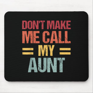 Dont Make Me Call My Aunt Funny Child Kid Mothers  Mouse Mat