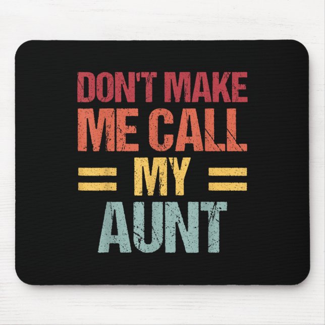 Dont Make Me Call My Aunt Funny Child Kid Mothers  Mouse Mat (Front)