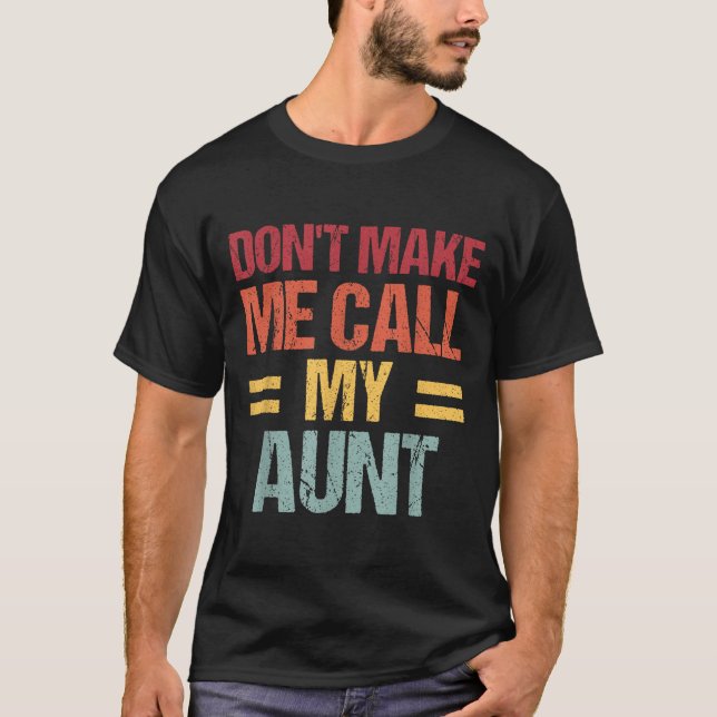 Dont Make Me Call My Aunt Funny Child Kid Mothers  T-Shirt (Front)