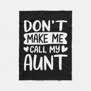 Dont Make Me Call My Aunt Mothers Day Fleece Blanket