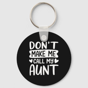 Dont Make Me Call My Aunt Mothers Day Key Ring