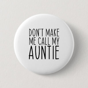 Dont Make Me Call My Auntie Aunt Funny Vintage 6 Cm Round Badge