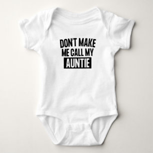 Don't Make Me Call My Auntie  Baby Bodysuit