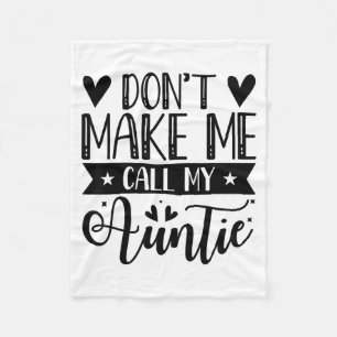 Don't Make Me Call My Auntie Funny Auntie  Fleece Blanket