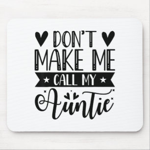Don't Make Me Call My Auntie Funny Auntie  Mouse Mat