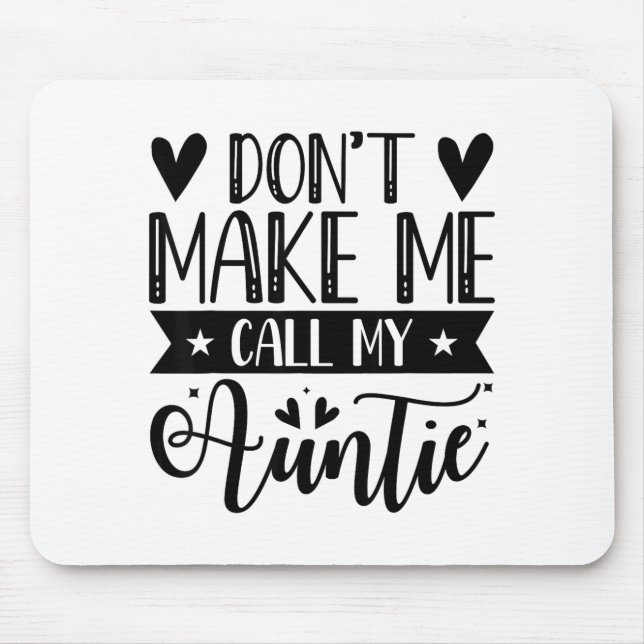 Don't Make Me Call My Auntie Funny Auntie  Mouse Mat (Front)