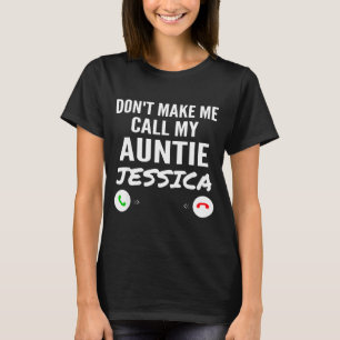 Don't Make Me Call My Auntie Jessica - Funny Grand T-Shirt