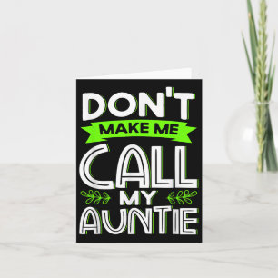 Don't Make Me Call My Auntie Kids Funny Newphew Ni Card