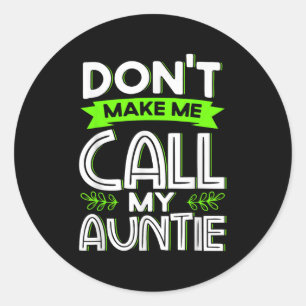 Don't Make Me Call My Auntie Kids Funny Newphew Ni Classic Round Sticker