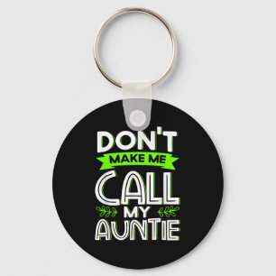 Don't Make Me Call My Auntie Kids Funny Newphew Ni Key Ring