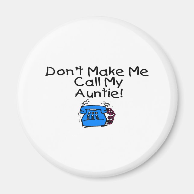 Don't Make Me Call My Auntie Magnet (Front)
