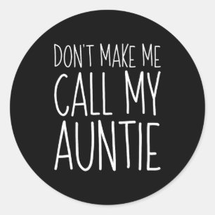 Don't Make Me Call My Auntie Shirt Funny Kids Boy Classic Round Sticker