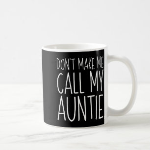 Don't Make Me Call My Auntie Shirt Funny Kids Boy  Coffee Mug