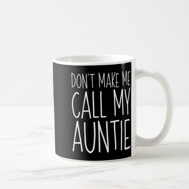 Don't Make Me Call My Auntie Shirt Funny Kids Boy  Coffee Mug (Right)