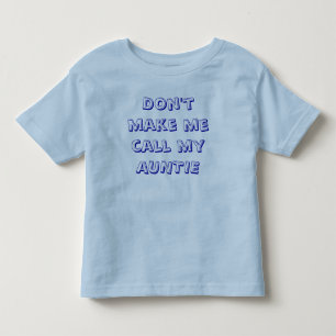 Don't make me call my AUNTIE Toddler T-Shirt