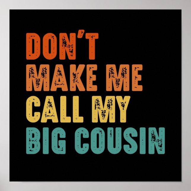 Don't Make Me Call My Big Cousin Funny Poster (Front)