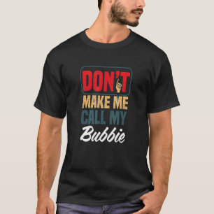 Don't Make Me Call My Bubbie Family Humour Relat T-Shirt