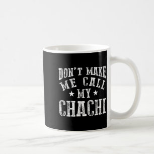Don't Make Me Call My Chachi Aunt Fun Niece Nephew Coffee Mug
