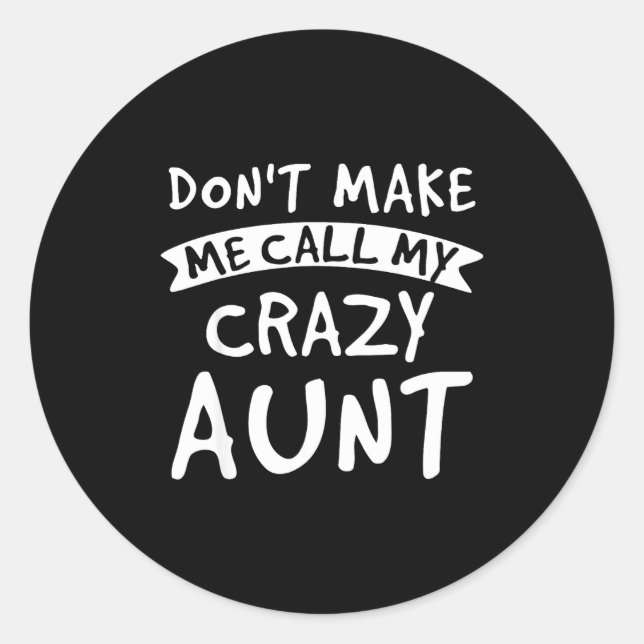 Don't Make Me Call My Crazy Aunt - Nephew Niece Fu Classic Round Sticker (Front)
