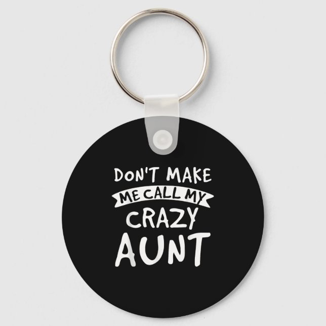 Don't Make Me Call My Crazy Aunt - Nephew Niece Fu Key Ring (Front)