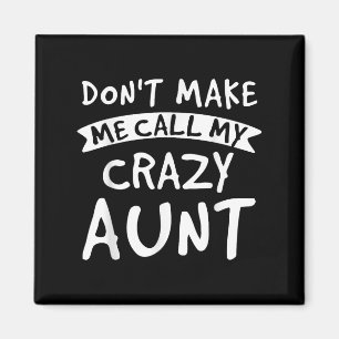 Don't Make Me Call My Crazy Aunt - Nephew Niece Fu Magnet