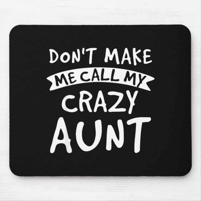 Don't Make Me Call My Crazy Aunt - Nephew Niece Fu Mouse Mat (Front)