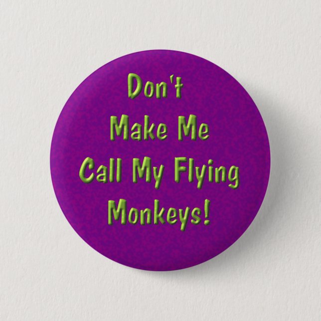 Don't Make Me Call My Flying Monkeys! 6 Cm Round Badge (Front)