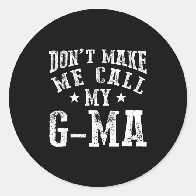 Don't Make Me Call My G-ma Grandma Funny Granhild  Classic Round Sticker (Front)
