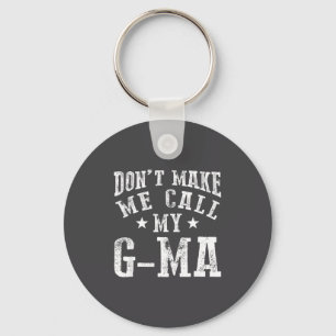 Don't Make Me Call My G-ma Grandma Funny Granhild  Key Ring