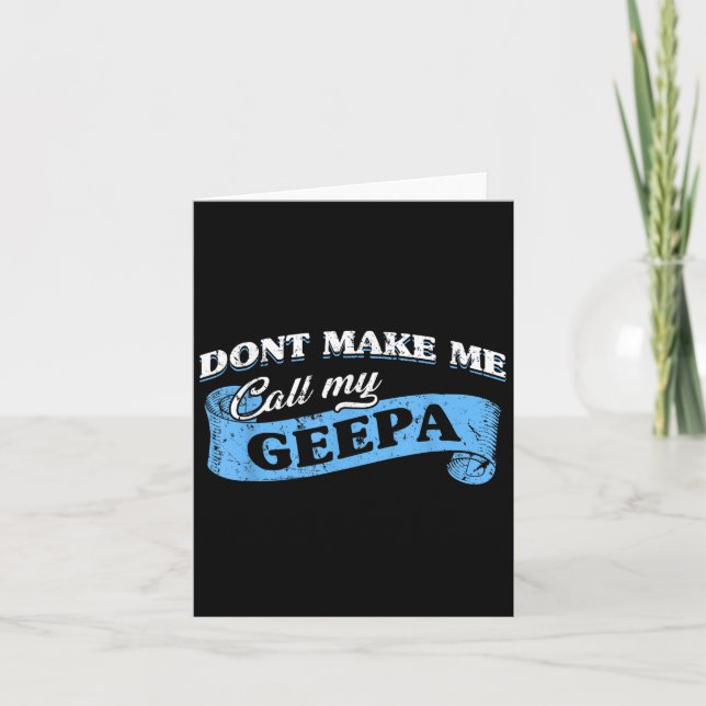 Dont Make Me Call My Geepa Grandpa Fun Grandkid Sa Card (Front)