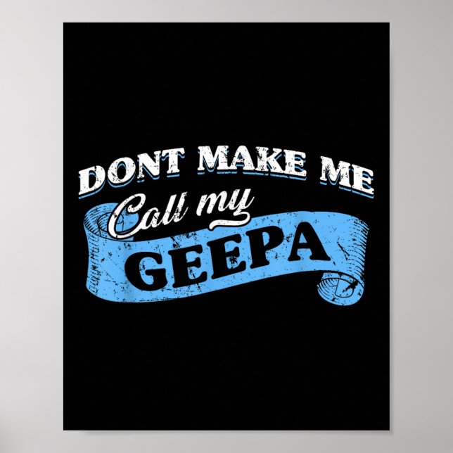 Dont Make Me Call My Geepa Grandpa Fun Grandkid Sa Poster (Front)