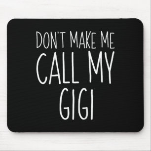 Dont Make Me Call My Gigi Shirt Funny Kids Boy Gir Mouse Mat