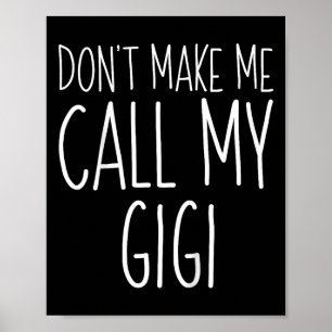 Dont Make Me Call My Gigi Shirt Funny Kids Boy Gir Poster