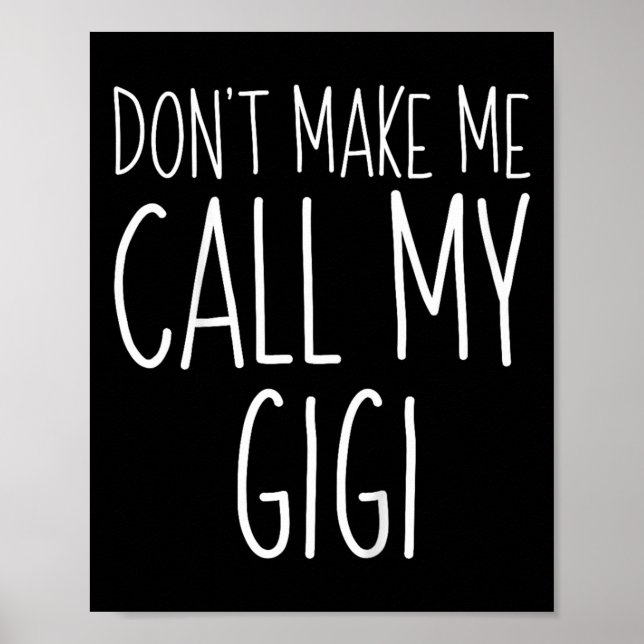 Dont Make Me Call My Gigi Shirt Funny Kids Boy Gir Poster (Front)