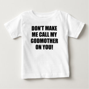 Don't Make Me Call My God Mother On You Baby T-Shirt